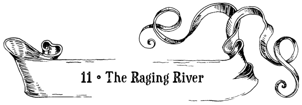 Chapter 11: The Raging River